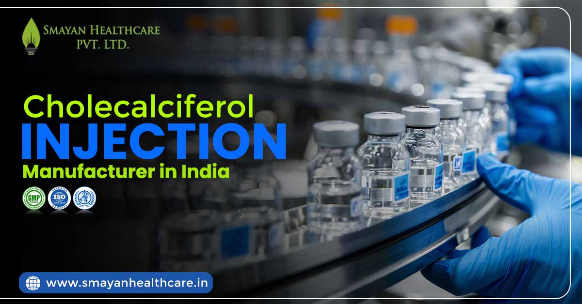 Cholecalciferol Injection Manufacturer in India