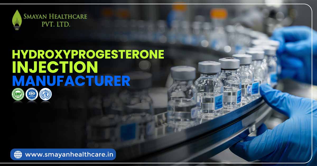 Hydroxyprogesterone Injection Manufacturer - Smayan Healthcare
