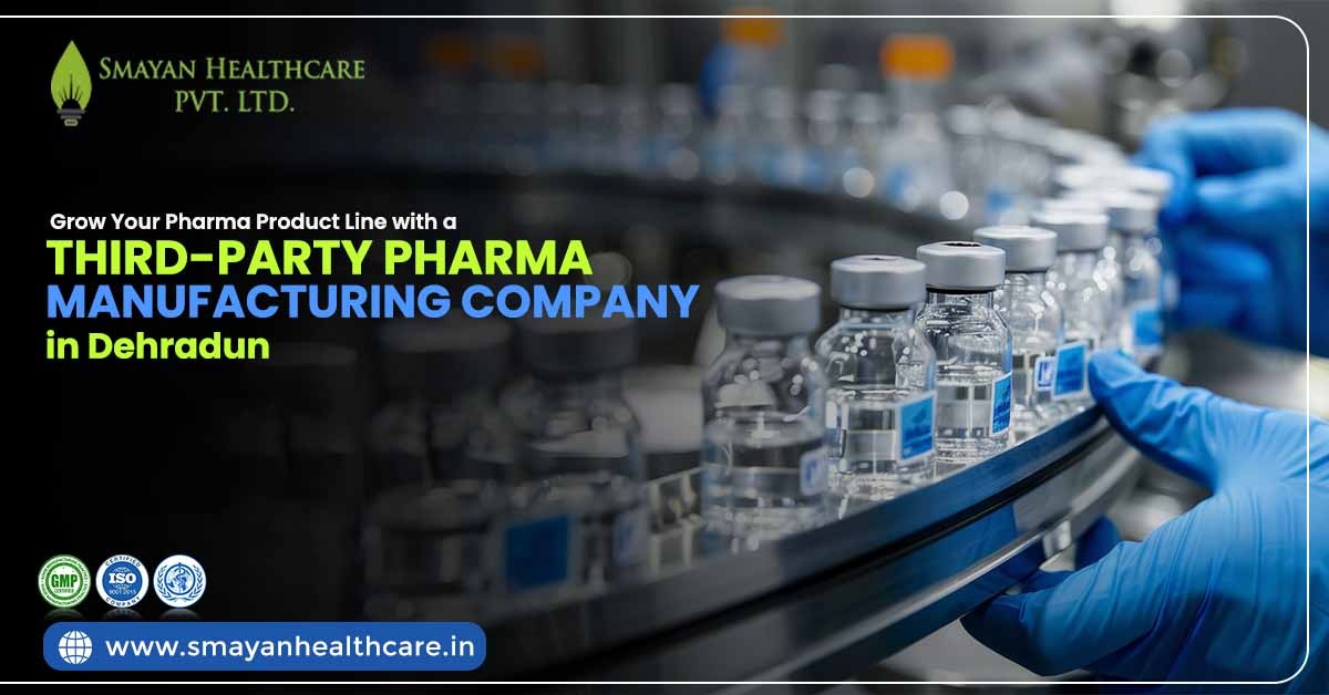 How Can You Grow Your Pharma Product Line with a Third-Party Pharma Manufacturing Company in Dehradun?